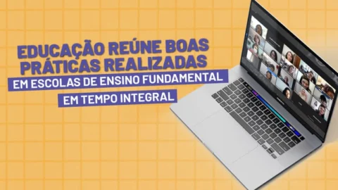 Educação reúne boas práticas realizadas em escolas de Ensino Fundamental em Tempo Integral 9 Educação reúne boas práticas realizadas em escolas de Ensino Fundamental em Tempo Integral