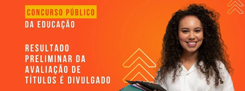Concurso Público da Educação: Resultado Preliminar da Avaliação de Títulos é divulgado 1 No Resultado Preliminar da Avaliação de Títulos constam somente os candidatos que tiveram a redação corrigida